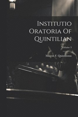 Institutio Oratoria Of Quintilian; Volume 3 1
