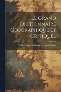 bokomslag Le Grand Dictionnaire Geographique Et Critique...