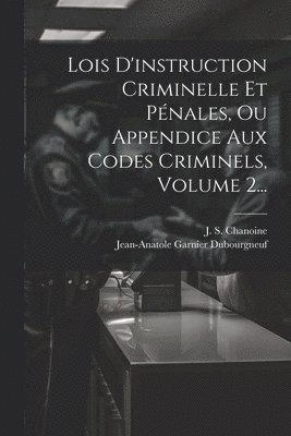 Lois D'instruction Criminelle Et Pnales, Ou Appendice Aux Codes Criminels, Volume 2... 1