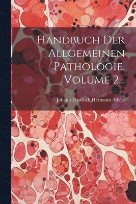 Handbuch Der Allgemeinen Pathologie, Volume 2..., Häftad