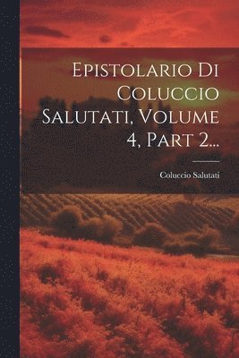 bokomslag Epistolario Di Coluccio Salutati, Volume 4, Part 2...