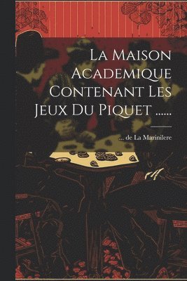 De La Marinilere - Maison Academique Contenant Les Jeux Du Piquet ......, Häftad
