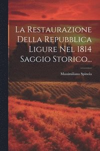 bokomslag La Restaurazione Della Repubblica Ligure Nel 1814 Saggio Storico...