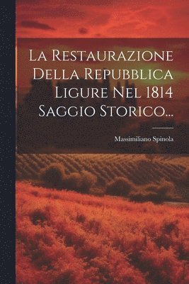 Restaurazione Della Repubblica Ligure Nel 1814 Saggio Storico... 1