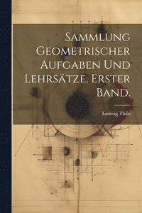 bokomslag Sammlung geometrischer Aufgaben und Lehrstze. Erster Band.