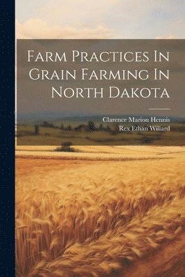 Farm Practices In Grain Farming In North Dakota 1