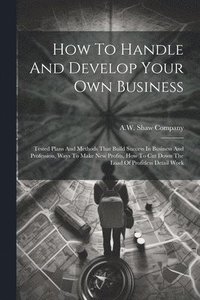 bokomslag How To Handle And Develop Your Own Business