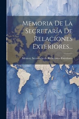 Memoria De La Secretara De Relaciones Exteriores... 1