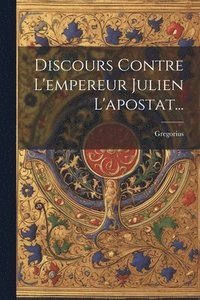 bokomslag Discours Contre L'empereur Julien L'apostat...