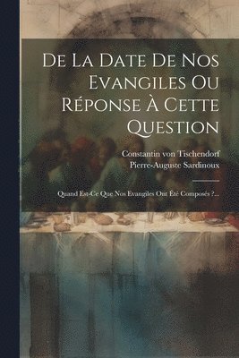 bokomslag De La Date De Nos Evangiles Ou Rponse  Cette Question