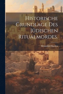 bokomslag Historische Grundlage des jdischen Ritualmordes.