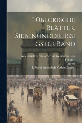 Lübeck - Lübeckische Blätter, Siebenunddreißigster Band, Häftad