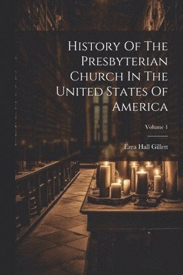 bokomslag History Of The Presbyterian Church In The United States Of America; Volume 1