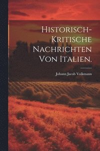 bokomslag Historisch-kritische Nachrichten von Italien.