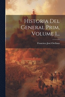 bokomslag Historia Del General Prim, Volume 1...