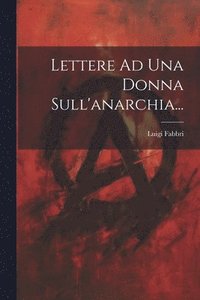 bokomslag Lettere Ad Una Donna Sull'anarchia...
