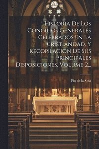 bokomslag Historia De Los Concilios Generales Celebrados En La Cristiandad, Y Recopilacion De Sus Principales Disposiciones, Volume 2...