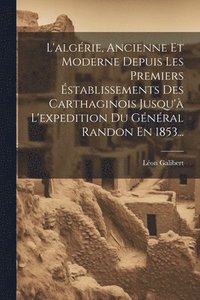 bokomslag L'algrie, Ancienne Et Moderne Depuis Les Premiers stablissements Des Carthaginois Jusqu' L'expedition Du Gnral Randon En 1853...