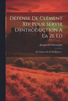 Dfense De Clment Xiv Pour Servir D'introduction A La 2e Ed 1