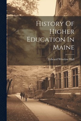 bokomslag History Of Higher Education In Maine