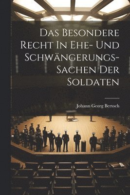 Johann Georg Bertoch - Das Besondere Recht In Ehe- Und Schwängerungs-sachen Der Soldaten, Häftad