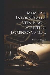 bokomslag Memorie Intorno Alla Vita, E Agli Scritti Di Lorenzo Valla...