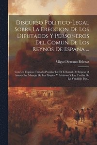 bokomslag Discurso Politico-legal Sobre La Ereccion De Los Diputados Y Personeros Del Comun De Los Reynos De Espaa ...