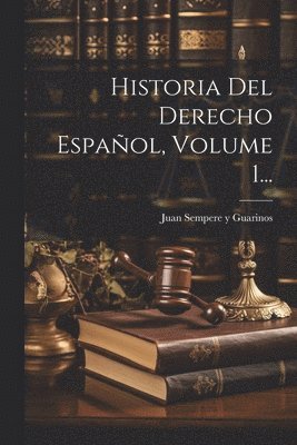 bokomslag Historia Del Derecho Español, Volume 1...