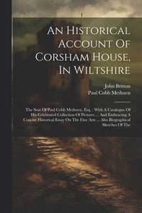 bokomslag An Historical Account Of Corsham House, In Wiltshire
