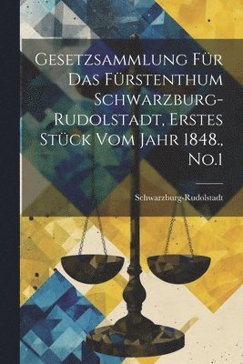 Gesetzsammlung fr das Frstenthum Schwarzburg-Rudolstadt, Erstes Stck vom Jahr 1848., No.1 1
