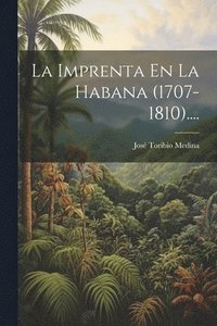 bokomslag La Imprenta En La Habana (1707-1810)....