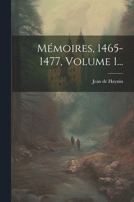 bokomslag Mmoires, 1465-1477, Volume 1...