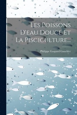 bokomslag Les Poissons D'eau Douce Et La Pisciculture...