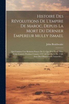 bokomslag Histoire Des Rvolutions De L'empire De Maroc, Depuis La Mort Du Dernier Empereur Muley Ismael