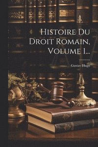 bokomslag Histoire Du Droit Romain, Volume 1...