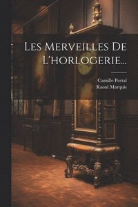 bokomslag Les Merveilles De L'horlogerie...