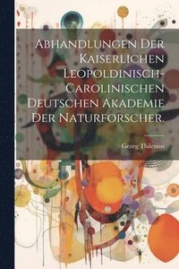 bokomslag Abhandlungen der Kaiserlichen Leopoldinisch-Carolinischen Deutschen Akademie der Naturforscher.