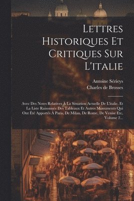 Charles De Brosses, Antoine Sérieys - Lettres Historiques Et Critiques Sur L'italie, Häftad