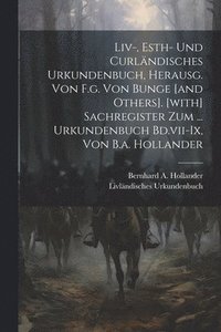 bokomslag Liv-, Esth- Und Curlndisches Urkundenbuch, Herausg. Von F.g. Von Bunge [and Others]. [with] Sachregister Zum ... Urkundenbuch Bd.vii-ix, Von B.a. Hollander