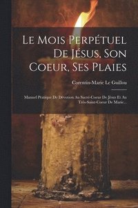 bokomslag Le Mois Perptuel De Jsus, Son Coeur, Ses Plaies