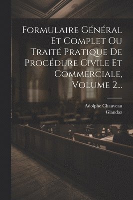 bokomslag Formulaire Gnral Et Complet Ou Trait Pratique De Procdure Civile Et Commerciale, Volume 2...