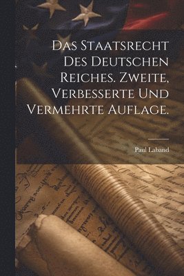 Paul Laband - Staatsrecht des Deutschen Reiches. Zweite, verbesserte und vermehrte Auflage., Häftad