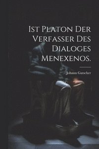 bokomslag Ist Platon der Verfasser des Dialoges Menexenos.