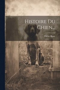 bokomslag Histoire Du Chien...