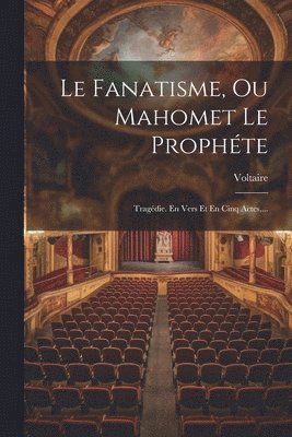 bokomslag Le Fanatisme, Ou Mahomet Le Prophte