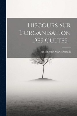 bokomslag Discours Sur L'organisation Des Cultes...