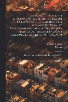 bokomslag Ley Sobre Ocupacin Y Enagenacin De Terrenos Baldos De Los Estados Unidos Mexicanos Y Reglamento Para Los Procedimientos Administrativos En Materia De Terrenos Baldos Y Nacionales Excedencias