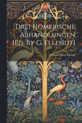 bokomslag Drei Homerische Abhandlungen [ed. By G. Ellendt]