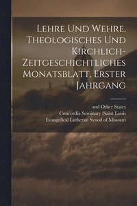 bokomslag Lehre und Wehre, theologisches und kirchlich- zeitgeschichtliches Monatsblatt, Erster Jahrgang