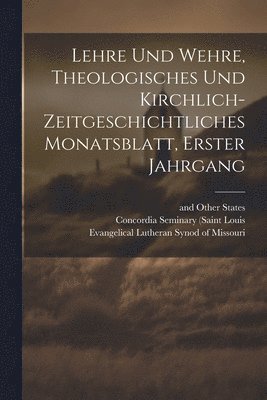 Lehre und Wehre, theologisches und kirchlich- zeitgeschichtliches Monatsblatt, Erster Jahrgang 1